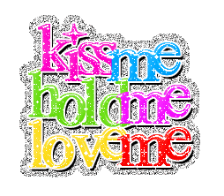 Kiss me Hold me Love me
