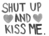 Shut Up & Kiss Me