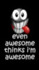 Even Awesome Think's I'm Awesome
