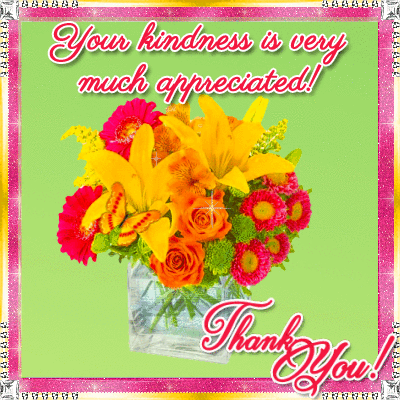 Your kindness is very much appreciated! Thank You!