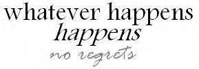 Whatever Happens Happens No Regrets
