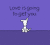 Love is going to get you