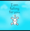 I am falling for you.