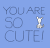 You Are So Cute!