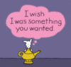 I wish I was something you wanted.