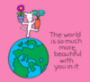 The world is so much more beautiful with you in it.