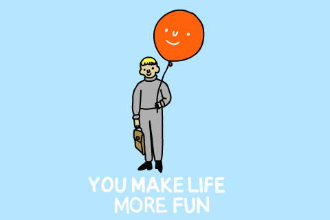 You Make Life More Fun