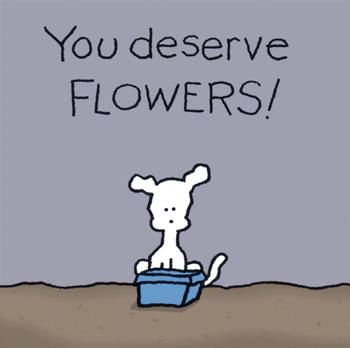 You deserve flowers