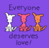 Everyone Deserves Love!