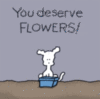 You deserve flowers