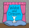 Wake and Dream