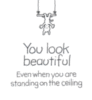 You look beautiful