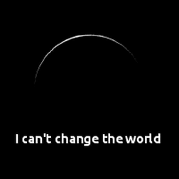 I can't change the world