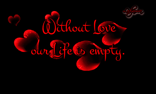 Without Love our Life is empty.