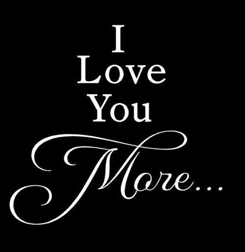 I Love You More...