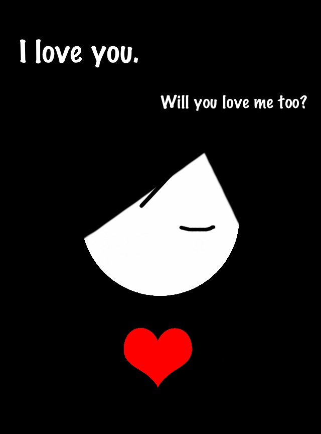 I Love You. Will You Love Me Too?