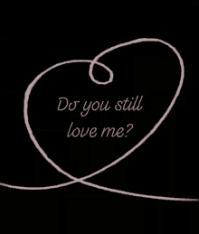 Do you still love me?
