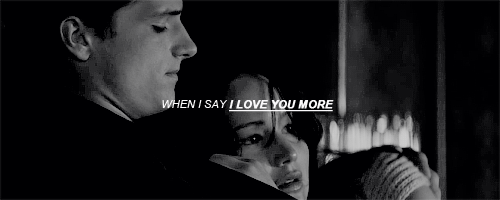 When I say I love you more - Peeta Mellark and Katniss Everdeen 