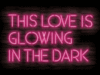 This Love Is Glowing In The Dark