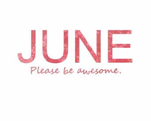 June please be awesome.