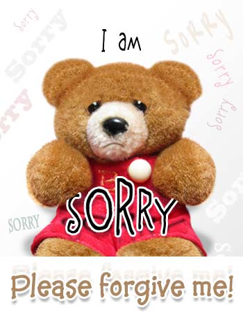 I am sorry Please forgive me!