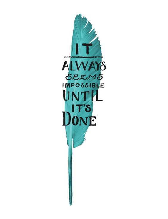 It always seems impossible until its done.