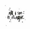 All I see is magic.