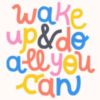 Wake Up & Do All You Can