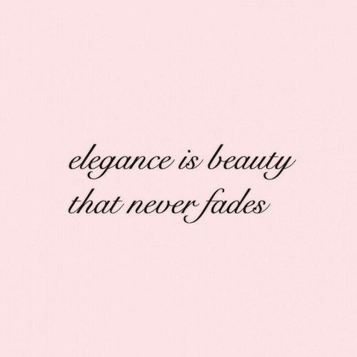 Elegance is beauty that never fades