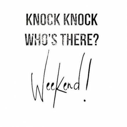 Knock Knock Who's There? Weekend!