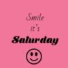 Smile it's Saturday