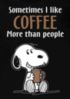 Sometimes I like Coffee more than people 