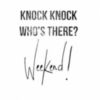 Knock Knock Who's There? Weekend!