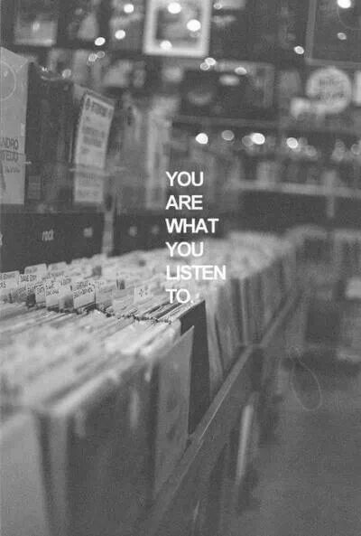 You are what you listen to.