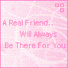 A Real Friend Will Always Be There For You