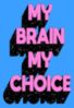 My Brain My Choice