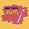 Don't Be A Dum Dum