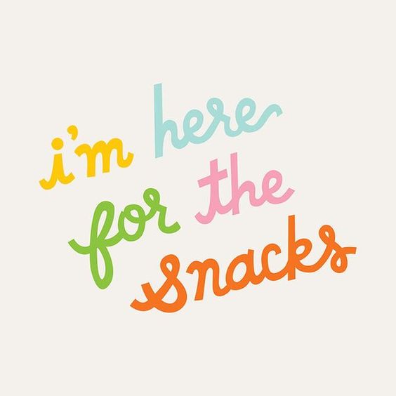 I'm here for the snacks