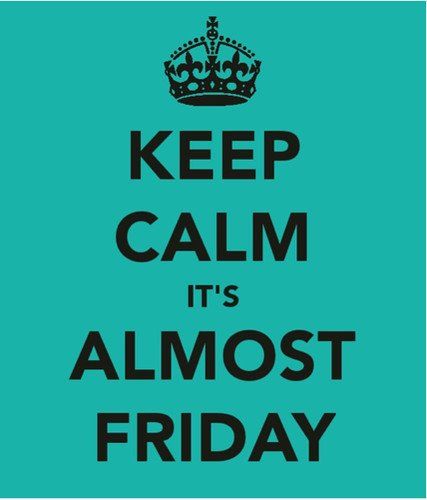 Keep Calm it's almost Friday