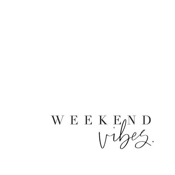Weekend vibes