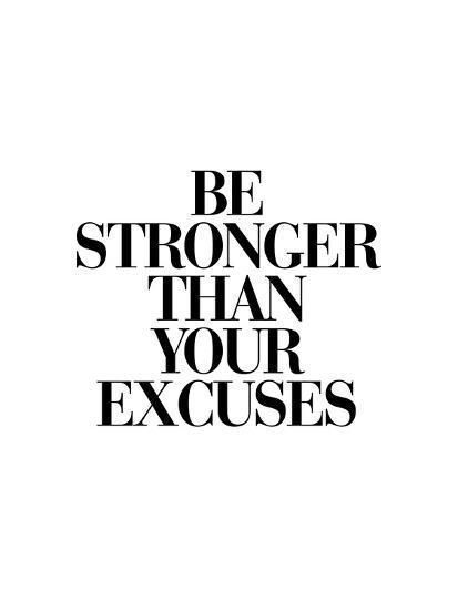 Be stronger than your excuses