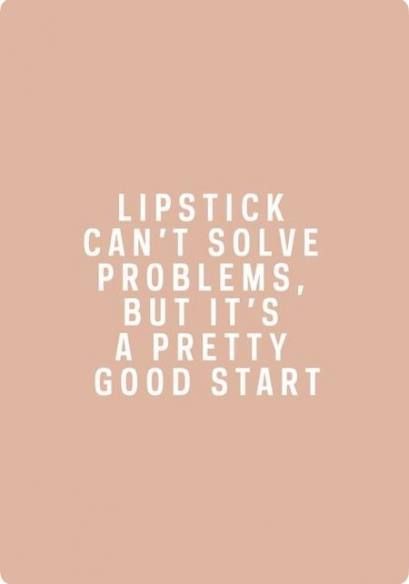 Lipstick can't solve problems, but it's a pretty good start