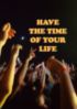 Have The Time Of Your Life