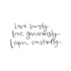 Live simply Love generously Learn constantly