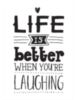 Life is better when you're laughing 