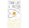 Think like a proton always positive