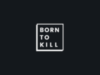 Born to kill