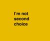 I'm not second choice