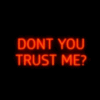 Dont You Trust Me?