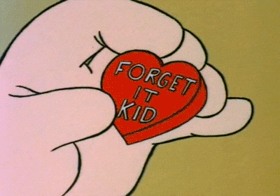 Forget it kid